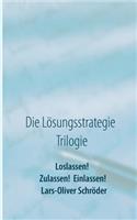 Loslassen! Zulassen! Einlassen!: Die Lösungsstrategie Trilogie