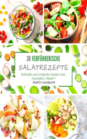 30 verführerische Salatrezepte: Schnelle und einfache Salate zum Genießen - Band 1