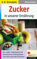 Zucker in unserer Ernahrung: Ein 