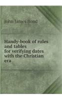 Handy-Book of Rules and Tables for Verifying Dates with the Christian Era