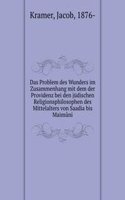 Das Problem des Wunders im Zusammenhang mit dem der Providenz bei den judischen Religionsphilosophen des Mittelalters von Saadia bis Maimuni