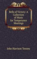 Bells of Victory: A Collection of Music for Temperance Meetings
