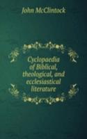 Cyclopaedia of Biblical, theological, and ecclesiastical literature