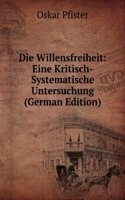 DIE WILLENSFREIHEIT EINE KRITISCH-SYSTE