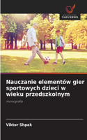 Nauczanie elementów gier sportowych dzieci w wieku przedszkolnym