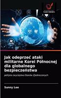 Jak odeprzec ataki militarne Korei Pólnocnej dla globalnego bezpieczeństwa