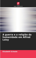 A guerra e a religião da humanidade em Alfred Loisy