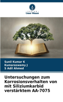 Untersuchungen zum Korrosionsverhalten von mit Siliziumkarbid verstärktem AA-7075