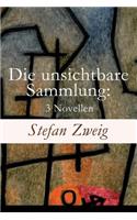 Die unsichtbare Sammlung: 3 Novellen: Die unsichtbare Sammlung + Buchmendel + Unvermutete Bekanntschaft mit einem Handwerk