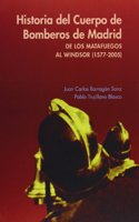 Historia del cuerpo de bomberos de Madrid: De los matafuegos al Windsor (1577-2005)