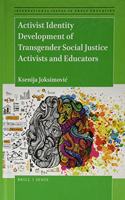 Activist Identity Development of Transgender Social Justice Activists and Educators