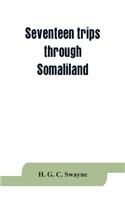 Seventeen trips through Somaliland and a visit to Abyssinia; with supplementary preface on the 'Mad Mullah' risings