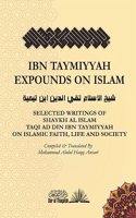 Ibn Taymiyyah Expounds on Islam: Selected Writings of Ibn Taymiyyah on Islamic Faith, Life and Society