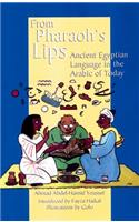 From Pharaoh's Lips: Survivals from the Ancient Egyptian Language in the Arabic of Today(Fascinating Peek at Egypts Linguistic Heritage)