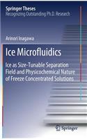 Ice Microfluidics: Ice as Size-Tunable Separation Field and Physicochemical Nature of Freeze Concentrated Solutions