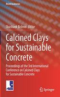 Calcined Clays for Sustainable Concrete: Proceedings of the 3rd International Conference on Calcined Clays for Sustainable Concrete(25 RILEM Bookseries)