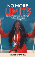 No More Limits: Defying the Darkness and Rising to Unstoppable Success