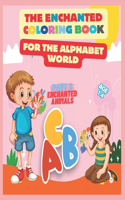 The Enchanted Coloring Book for the Alphabet World: Embark on a Colorful Journey Through the Alphabet, Discover the Magic of Letters Through Coloring, Unlock the Alphabet's Charms with Vibrant Colors.(Magic Book for Teaching the Alphabet)