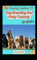 The Amazing Handbook Of Dog Breeding And Potty Training For Starters
