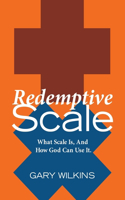 Redemptive Scale: What Scale Is, And How God Can Use It.