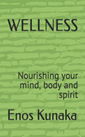 Wellness: Nourishing your mind, body and spirit