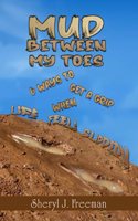 Mud Between My Toes: 6 Ways to Get a Grip When Life Feels Slippery