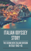 Italian Odyssey Story: The Second New Zealand Division In Italy 1943-45: Memories Of New Zealand Division Campaign In Italy