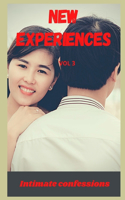 New experiences (vol 3): Intimate confessions, confidence, erotic stories, adult sex