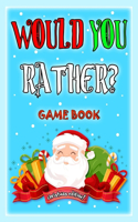 Would You Rather Game Book - Christmas Edition: Challenging Family Activity, Holiday Gift Idea and Stocking Stuffers for Kids and Teens 6, 7, 8, 9, 10,11,12 Years Old