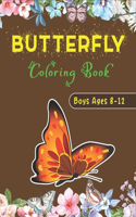 BUTTERFLY Coloring Book Boys Ages 8-12: Children's Coloring Book Featuring Adorable Butterflies with Beautiful Floral Patterns For Relieving Stress & Relaxation (Amazing gifts)