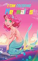 I CAN COLORING Mermaids: A Coloring And Activity Book for Kids And teenagers, Cute Mermaids, Unique Coloring Pages Coloring book For Kids Ages 4-8, 9-12 (Coloring Books for 