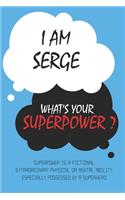 Serge: I am Serge, What's Your Superpower ? Unique customized Journal Gift for Serge - Journal with beautiful colors, Thoughtful Cool Present for Serge ( S