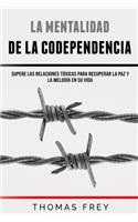 Mentalidad De La Codependencia - Supere las relaciones tóxicas para recuperar la paz y la melodía en su vida