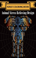 Adult Coloring Book Stress Relieving Animal Designs: Attractive Stress Relieving Designs Animals, Mandalas, Flowers, Paisley Patterns And So Much More: Coloring Book For Adults, adult coloring stress r