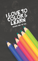 I Love To Color and Learn Coloring Book For Kids