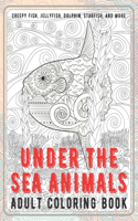 Under the Sea Animals - Adult Coloring Book - Creepy fish, Jellyfish, Dolphin, Starfish, and more