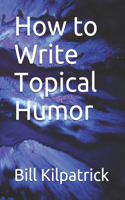 How to Write Topical Humor