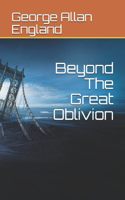 Beyond The Great Oblivion