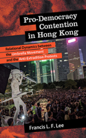 Pro-Democracy Contention in Hong Kong: Relational Dynamics between the Umbrella Movement and the Anti-Extradition Protests(SUNY series in New Political Science)