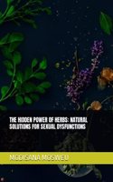 The Hidden Power of Herbs: Natural Solutions for Sexual Dysfunctions