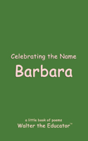Celebrating the Name Barbara: (The Poetry of First Names Book)