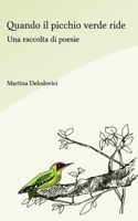 Quando il picchio verde ride: Una raccolta di poesie