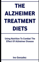 The Alzheimer Treatment Diets: Using Nutrition To Combat The Effect Of Alzheimer Disease