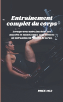 Entraînement complet du corps: Lorsque vous entraînez tous vos muscles en même temps, vous obtenez un entraînement complet du corps.