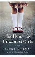 The Home for Unwanted Girls: The Heart-Wrenching, Gripping Story of a Mother-Daughter Bond That Could Not Be Broken - Inspired by True Events