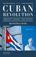 The Cuban Revolution: Origins, Course, and Legacy(English)