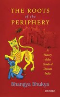 Roots of the Periphery: A History of the Gonds of Deccan India