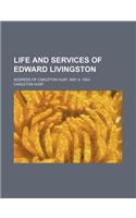 Life and Services of Edward Livingston; Address of Carleton Hunt, May 9, 1903