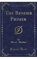 The Bender Primer (Classic Reprint)