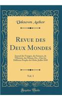 Revue Des Deux Mondes, Vol. 3: Journal Des Voyages, Des Sciences, de l'Histoire, Des Moeurs, Etc., Chez Les DiffÃ©rens Peuples Du Globe; Juillet 1830 (Classic Reprint): Journal Des Voyages, Des Sciences, de l'Histoire, Des Moeurs, Etc., Chez Les DiffÃ©rens Peuples Du Globe; Juillet 1830 (Classic Reprint)